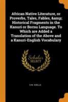 African native literature, or Proverbs, tales, fables, & historical fragments in the Kanuri or Bornu language. To which are added a translation of the above and a Kanuri-English vocabulary 9353897270 Book Cover