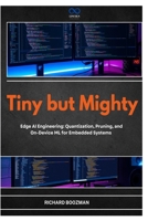 Tiny but Mighty: Edge AI Engineering: Quantization, Pruning, and On-Device ML for Embedded Systems B0GYSN6PMS Book Cover