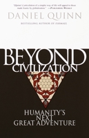 Beyond Civilization: Humanity's Next Great Adventure 0609805363 Book Cover