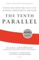 The Tenth Parallel: Dispatches from the Fault Line Between Christianity and Islam 031256936X Book Cover