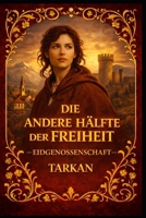 Die andere Hälfte der Freiheit: Ein Roman über Mut, Erinnerung und das, was fehlt. (EIDGENOSSENSCHAFT) (German Edition) B0FK2V6FTV Book Cover