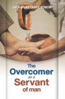 The Overcomer as a Servant of Man 1688395482 Book Cover