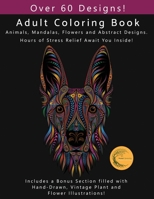 Adult Coloring Book: Animals, Flowers, Mandalas and Abstract Designs. Includes a Bonus Section filled with Hand-Drawn, Vintage Plant and Flower illustrations! (Sweet Serenity Adult Coloring Books) 1661094120 Book Cover