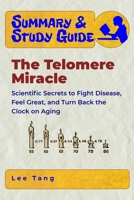 Summary & Study Guide – The Telomere Miracle: Scientific Secrets to Fight Disease, Feel Great, and Turn Back the Clock on Aging 165042969X Book Cover