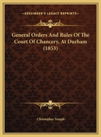 General Orders And Rules Of The Court Of Chancery, At Durham (1853) 1169644619 Book Cover