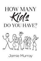 How Many Kids Do You Have? 1989716164 Book Cover