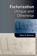 Factorization: Unique and Otherwise (Cms Treatises in Mathematics) 1568812418 Book Cover