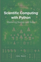 Scientific Computing with Python: Mastering Numpy and Scipy 1964899044 Book Cover
