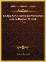 Epistola Ad Celeberrimum Professorem Joannem Davidem Michaelis (1777) 1166010031 Book Cover