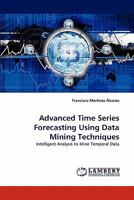 Advanced Time Series Forecasting Using Data Mining Techniques 3843360413 Book Cover