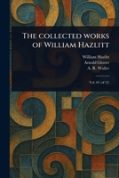 The Collected Works of William Hazlitt 1023428288 Book Cover