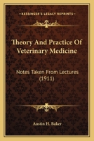 Theory And Practice Of Veterinary Medicine: Notes Taken From Lectures 1165152606 Book Cover