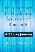 Life in the Spirit: the Freedom & Assurance of Romans 8: A 35-day journey B0H1VQ2K1G Book Cover