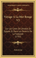 Voyage A La Mer Rouge V2: Sur Les Cotes De L’Arabie, En Egypte, Et Dans Les Deserts De La Tuebaide (1792) 110492840X Book Cover