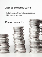 Clash of Economic Gaints: India's impediment in surpassing Chinese economy B0DTTWBM73 Book Cover