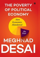 The Poverty of Political Economy : How Economics Abandoned the Poor 9356290555 Book Cover