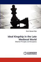 Ideal Kingship in the Late Medieval World 3838350944 Book Cover