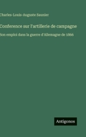 Conference sur l'artillerie de campagne: Son emploi dans la guerre d'Allemagne de 1866 (French Edition) 3386659632 Book Cover