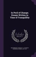 In Peril Of Change: Essays Written In Time Of Tranquillity 0548857776 Book Cover