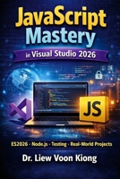JavaScript Mastery in Visual Studio 2026: A Complete Beginner-to-Advanced Guide to Modern JavaScript with ES2026, Node.js, Testing, Security, and Real-World Projects B0GRQW2PMG Book Cover