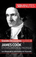 James Cook et l'exploration du Pacifique: Les débuts de la colonisation de l’Australie 2806256348 Book Cover