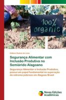 Segurança Alimentar com Inclusão Produtiva no Semiárido Alagoano: Segurança Alimentar e Inclusão Produtiva, possui um papel fundamental na superação ... em Alagoas Brasil 6139646308 Book Cover