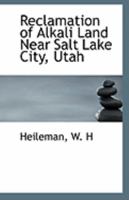 Reclamation of Alkali Land Near Salt Lake City, Utah 1113296399 Book Cover