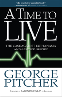 A Time to Live: The Cases Against Euthanasia and Assisted Suicide 1854249878 Book Cover