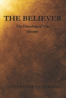 The Believer: The Unveiling of True Identity B0GSB4WZM5 Book Cover