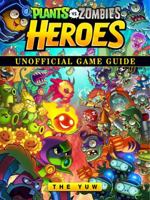 Plants Vs Zombies Heroes Game Guide Unofficial 1633239527 Book Cover