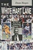 The White Hart Lane Encyclopedia: An A-Z of Tottenham Hotspur 1851588027 Book Cover