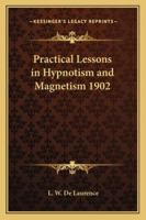 Practical Lessons in Hypnotism and Magnetism 1902 1417982330 Book Cover