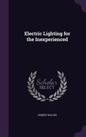 Electric Lighting for the Inexperienced 1358965528 Book Cover