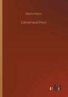 Calvert and Penn or the Growth of Civil and Religious Liberty in America 1512126462 Book Cover