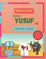 Prophets of Islam: Prophet Yusuf - from the well to the palace: a detailed & fascinating version of the story of Yusuf | Islamic character building & fun activities B08VYBPQ7Y Book Cover