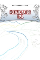 Wandertagebuch: Hokkaido Nature Trail: Wandertagebuch: Hokkaido Nature Trail. Ein Logbuch zum Pilgern und Wandern mit vorgefertigten Seiten und viel ... oder als Abschiedsgeschenk (German Edition) 1695213661 Book Cover