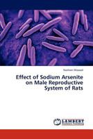 Effect of Sodium Arsenite on Male Reproductive System of Rats 3846581666 Book Cover