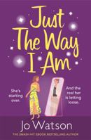 Just The Way I Am: Hilarious and heartfelt, nothing makes you laugh like a Jo Watson rom-com! 1472265572 Book Cover