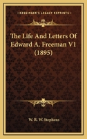 The Life And Letters Of Edward A. Freeman V1 3337016782 Book Cover