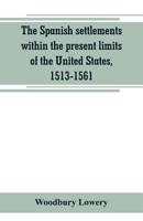 The Spanish settlements within the present limits of the United States, 1513-1561 9389265924 Book Cover