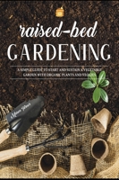 Raised Bed Gardening: A Simple Guide to Start and Sustain a Vegetable Garden with Organic Plants and Veggies 1803061197 Book Cover