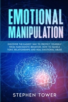 Emotional Manipulation: Get Rid of Toxic Narcissistic Abuse and Anxiety in Relationship; Build an Emphatic and Codependent Relationship with the Help of Dark Psychology Techniques, and NLP 1802230203 Book Cover