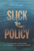 Slick Policy: Environmental and Science Policy in the Aftermath of the Santa Barbara Oil Spill 0822965321 Book Cover