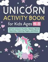 Unicorn Activity Book for Kids Ages 4-8: 40 Fun Unicorn Puzzles, Mazes, Word Searches, Coloring Pages, and More 1097454843 Book Cover