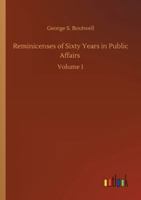 Reminicenses of Sixty Years in Public Affairs: Volume 1 3752312599 Book Cover