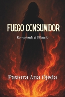 Fuego Consumidor: Rompiendo el Silencio B0G4J4PDSK Book Cover