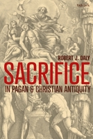 Sacrifice in Pagan and Christian Antiquity 0567700399 Book Cover