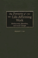 The Poverty of Life-Affirming Work: Motherwork, Education, and Social Change (Contributions in Women's Studies) 0313317763 Book Cover