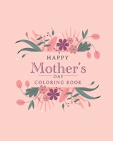 Happy mother's day coloring book: The best botanical illustrations with cute quotes for moms. The best alternative to a postcard for happy mother's day B09498DXG6 Book Cover