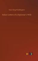 Italian letters of a diplomat's wife: January-May, 1880; February-April, 1904 1120301831 Book Cover